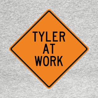 Tyler at Work Funny Warning Sign T-Shirt